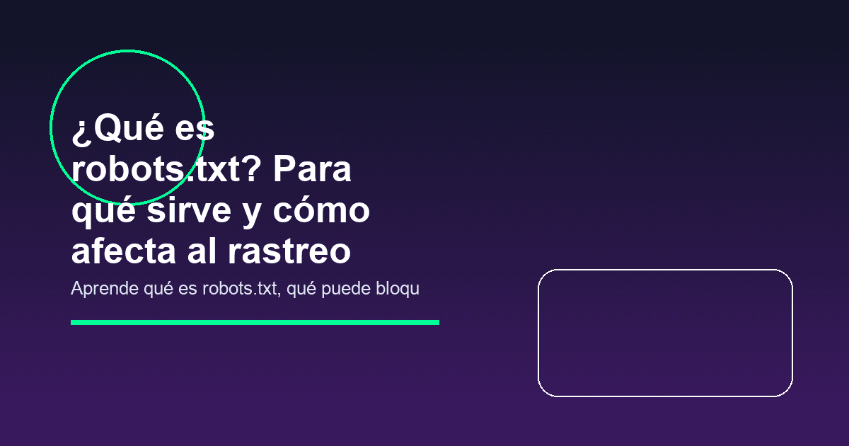¿Qué es robots.txt? Para qué sirve y cómo afecta al rastreo