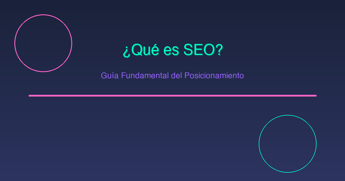 ¿Qué es SEO? - Guía Fundamental y Definición Completa