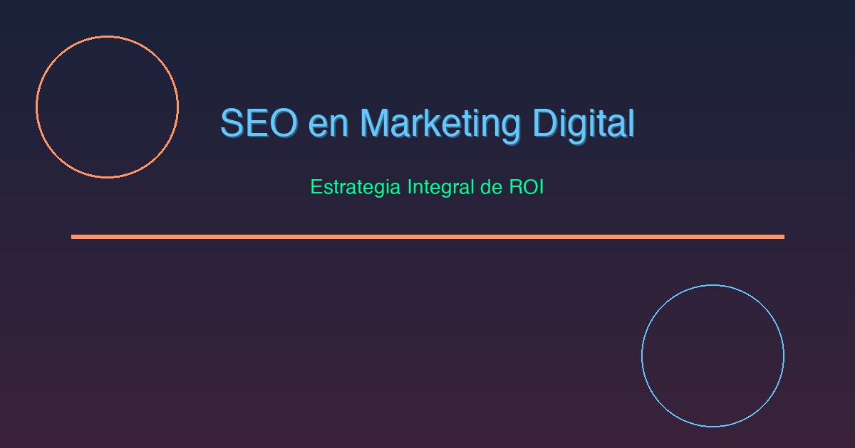 ¿Qué es SEO en Marketing Digital? Estrategia Integral de ROI